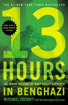 13 Hours : Le récit de ce qui s'est réellement passé à Benghazi - 13 Hours: The Inside Account of What Really Happened in Benghazi