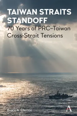 L'impasse du détroit de Taiwan : 70 ans de tensions entre la Prc et Taiwan et le détroit de Taiwan - Taiwan Straits Standoff: 70 Years of Prc-Taiwan Cross-Strait Tensions