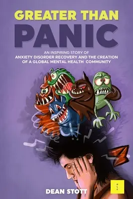 Greater Than Panic : L'histoire inspirante de la guérison des troubles anxieux et de la création d'une communauté mondiale de la santé mentale - Greater Than Panic: An Inspiring Story Of Anxiety Disorder Recovery And The Creation Of A Global Mental Health Community