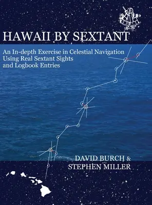 Hawaii by Sextant : Un exercice approfondi de navigation céleste à l'aide de vraies visées au sextant et d'entrées dans le carnet de bord - Hawaii by Sextant: An In-Depth Exercise in Celestial Navigation Using Real Sextant Sights and Logbook Entries