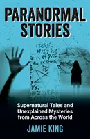 Histoires paranormales - Histoires surnaturelles et mystères inexpliqués du monde entier - Paranormal Stories - Supernatural Tales and Unexplained Mysteries from Across the World