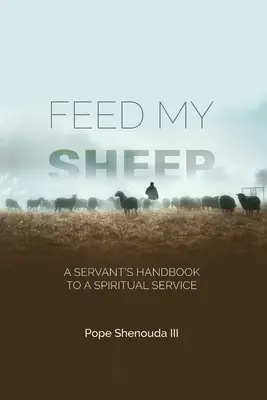 Pais mes brebis - Manuel du serviteur pour un service spirituel - Feed My Sheep - A Servant's Handbook to a spiritual Service