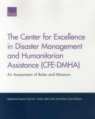 Le Centre d'excellence pour la gestion des catastrophes et l'assistance humanitaire (CFE-DMHA) : Une évaluation des rôles et des missions - The Center for Excellence in Disaster Management and Humanitarian Assistance (CFE-DMHA): An Assessment of Roles and Missions