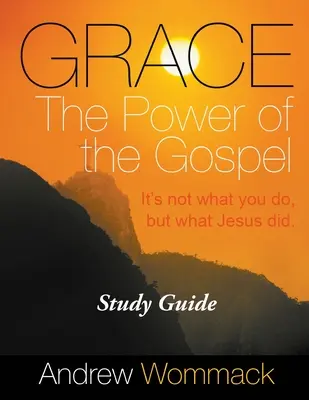 Guide d'étude sur la grâce et la puissance de l'Évangile : Ce n'est pas ce que vous faites, mais ce que Jésus a fait. - Grace The Power of the Gospel Study Guide: It's Not What You Do, But What Jesus Did.