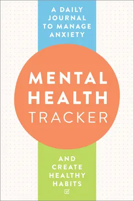 Suivi de la santé mentale : Un journal quotidien pour gérer l'anxiété et créer des habitudes saines - Mental Health Tracker: A Daily Journal to Manage Anxiety and Create Healthy Habits