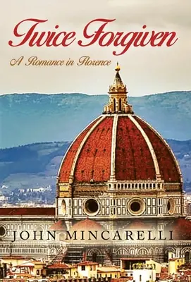 Deux fois pardonné : Une romance à Florence - Twice Forgiven: A Romance in Florence