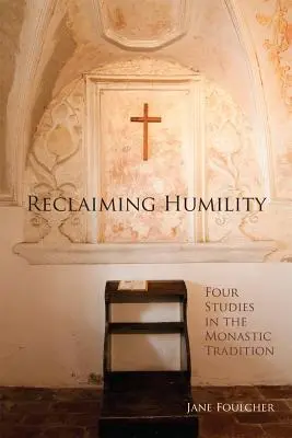 Reconquérir l'humilité, volume 255 : Quatre études dans la tradition monastique - Reclaiming Humility, Volume 255: Four Studies in the Monastic Tradition