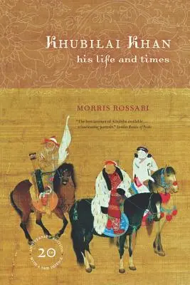 Khubilai Khan : sa vie et son époque, édition du 20e anniversaire, avec une nouvelle préface - Khubilai Khan: His Life and Times, 20th Anniversary Edition, with a New Preface