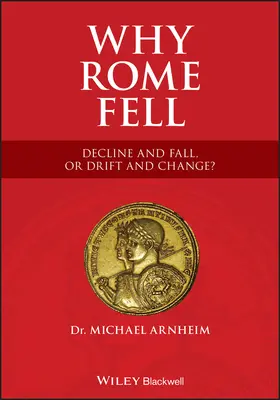 Pourquoi Rome est tombée : Déclin et chute, ou dérive et changement ? - Why Rome Fell: Decline and Fall, or Drift and Change?