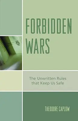 Guerres interdites : les règles non écrites qui assurent notre sécurité - Forbidden Wars: The Unwritten Rules that Keep Us Safe