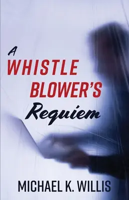 Le requiem d'un lanceur d'alerte - A Whistleblower's Requiem