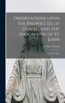 Observations sur les prophéties de Daniel et l'apocalypse de saint Jean : en deux parties - Observations Upon the Prophecies of Daniel, and the Apocalypse of St. John: in Two Parts