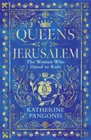 Reines de Jérusalem - Les femmes qui ont osé gouverner - Queens of Jerusalem - The Women Who Dared to Rule
