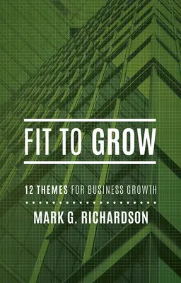 En forme pour grandir : 12 thèmes commerciaux pour la croissance - Fit to Grow: 12 Business Themes for Growth