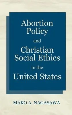 Politique de l'avortement et éthique sociale chrétienne aux États-Unis - Abortion Policy and Christian Social Ethics in the United States