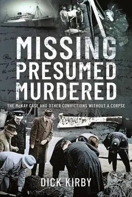 Disparu présumé assassiné : L'affaire McKay et autres condamnations sans cadavre - Missing Presumed Murdered: The McKay Case and Other Convictions Without a Corpse