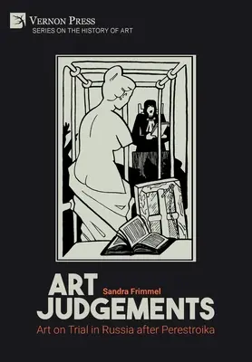 Jugements sur l'art : L'art en procès en Russie après la Perestroïka - Art Judgements: Art on Trial in Russia after Perestroika