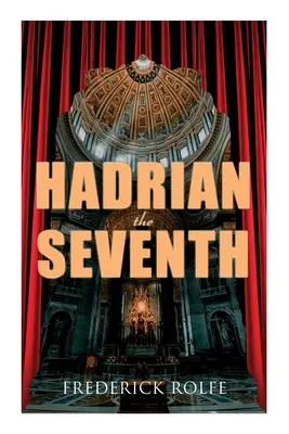 Hadrien le Septième : Roman historique - Hadrian the Seventh: Historical Novel