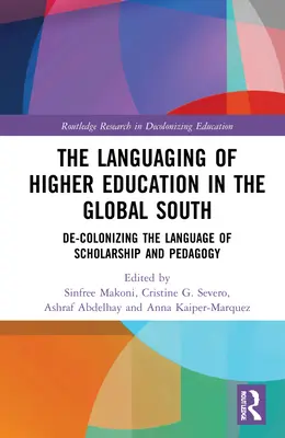 Le langage de l'enseignement supérieur dans le Sud global : La décolonisation de la langue de l'enseignement supérieur dans le Sud global : décoloniser la langue de l'enseignement et de la pédagogie - The Languaging of Higher Education in the Global South: De-Colonizing the Language of Scholarship and Pedagogy