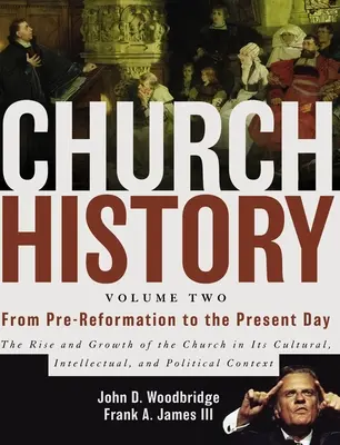 Histoire de l'Église, volume 2 : De la pré-réforme à nos jours : La montée et la croissance de l'Église dans ses aspects culturels, intellectuels et politiques - Church History, Volume Two: From Pre-Reformation to the Present Day: The Rise and Growth of the Church in Its Cultural, Intellectual, and Politica