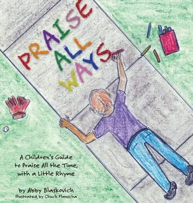 Louer à tout bout de champ : Un guide de l'enfant pour louer tout le temps, avec une petite comptine - Praise All Ways: A Children's Guide to Praise All the Time, with a Little Rhyme