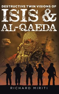 Visions jumelles destructrices d'ISIS et d'Al-Qaida : Les attentats suicides, l'exploitation du système bancaire informel (HAWALA) par Al-Shabaab et Cyber Warfa. - Destructive Twin Visions of ISIS & Al-Qaeda: Also featuring Suicide Bombing, Informal Banking System (HAWALA) exploitation by Al-Shabaab & Cyber Warfa