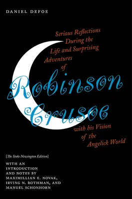 Réflexions sérieuses sur la vie et les aventures surprenantes de Robinson Crusoé et sa vision du monde angélique : L'édition de Stoke Newington - Serious Reflections During the Life and Surprising Adventures of Robinson Crusoe with His Vision of the Angelick World: The Stoke Newington Edition