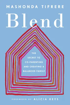 Mélange : Le secret de la coparentalité et de la création d'une famille équilibrée - Blend: The Secret to Co-Parenting and Creating a Balanced Family