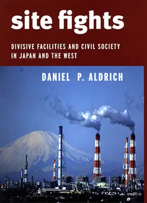 Site Fights : Les installations qui sèment la discorde et la société civile au Japon et en Occident - Site Fights: Divisive Facilities and Civil Society in Japan and the West