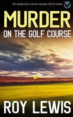 MURDER ON THE GOLF COURSE (Meurtre sur le terrain de golf) - une énigme policière pleine de rebondissements qui crée une dépendance. - MURDER ON THE GOLF COURSE an addictive crime mystery full of twists