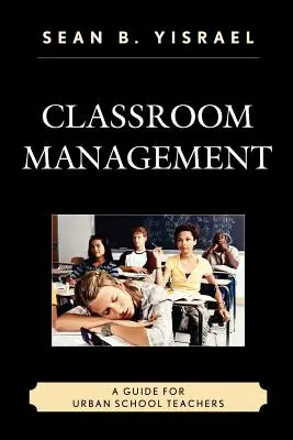 Gestion de la classe : Un guide pour les enseignants des écoles urbaines - Classroom Management: A Guide for Urban School Teachers