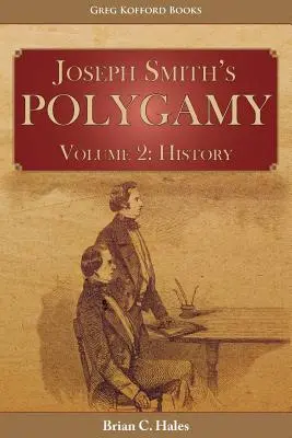 La polygamie de Joseph Smith, Volume 2 : Histoire - Joseph Smith's Polygamy, Volume 2: History