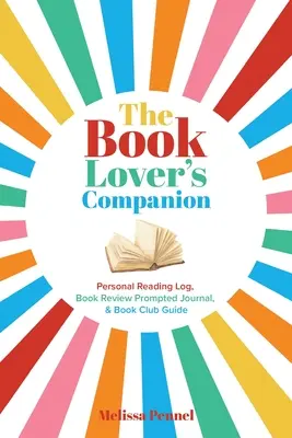 Le compagnon de l'amateur de livres : Journal de lecture personnel, journal de critique et guide du club - The Book Lover's Companion: Personal Reading Log, Review Prompted Journal, and Club Guide