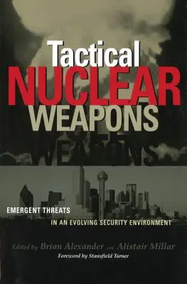 Les armes nucléaires tactiques : Menaces émergentes dans un environnement de sécurité en évolution - Tactical Nuclear Weapons: Emergent Threats in an Evolving Security Environment