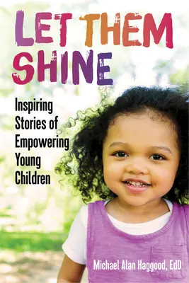 Laissez-les briller : Histoires inspirantes sur l'autonomisation des jeunes enfants - Let Them Shine: Inspiring Stories of Empowering Young Children