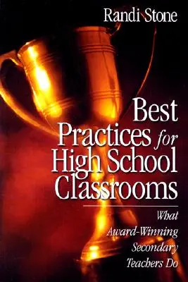 Meilleures pratiques pour les salles de classe du secondaire : Ce que font les enseignants primés du secondaire - Best Practices for High School Classrooms: What Award-Winning Secondary Teachers Do