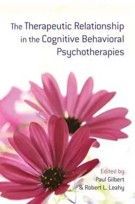 La relation thérapeutique dans les psychothérapies cognitivo-comportementales - The Therapeutic Relationship in the Cognitive Behavioral Psychotherapies