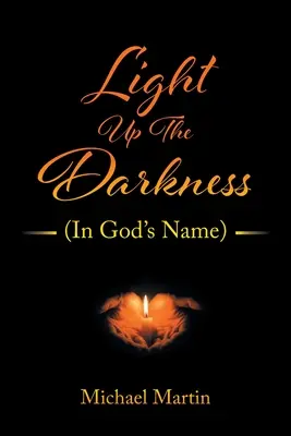 Éclairer les ténèbres : (Au nom de Dieu) - Light Up the Darkness: (In God's Name)