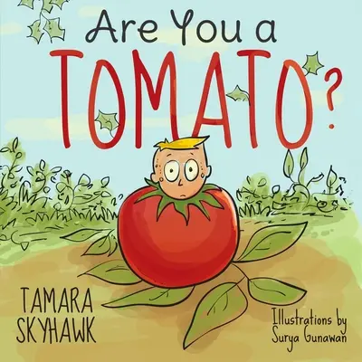 Es-tu une tomate ? Un livre idiot pour apprendre aux enfants la conscience et l'identité de soi, pour qu'ils apprennent l'amour de soi et comment faire face à l'intimidation. - Are You a Tomato?: A Silly Book to Teach Kids About Self Awareness and Self Identity, so They Learn Self Love and How to Deal with Bullyi