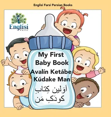 Englisi Farsi Persian Books My First Baby Book Avaln Ketbe Kdake Man : Mon premier livre de bébé Avaln Ketbe Kdake Man - Englisi Farsi Persian Books My First Baby Book Avaln Ketbe Kdake Man: My First Baby Book Avaln Ketbe Kdake Man