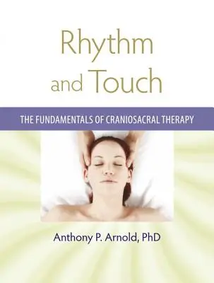 Rythme et toucher : Les fondements de la thérapie craniosacrale - Rhythm and Touch: The Fundamentals of Craniosacral Therapy