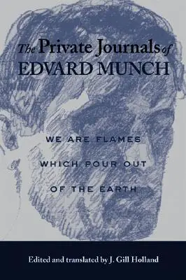 Les journaux intimes d'Edvard Munch : Nous sommes des flammes qui jaillissent de la terre - The Private Journals of Edvard Munch: We Are Flames Which Pour Out of the Earth