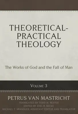 Théologie théorique et pratique, Volume 3, 3 : Les œuvres de Dieu et la chute de l'homme - Theoretical-Practical Theology, Volume 3, 3: The Works of God and the Fall of Man