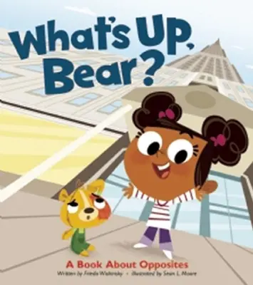 Qu'est-ce qu'il y a, l'ours ? Un livre sur les opposés - What's Up, Bear?: A Book about Opposites