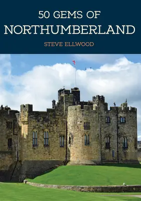 50 joyaux du Northumberland : L'histoire et le patrimoine des lieux les plus emblématiques - 50 Gems of Northumberland: The History & Heritage of the Most Iconic Places