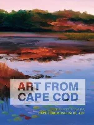 Art from Cape Cod : Sélection du musée d'art de Cape Cod - Art from Cape Cod: Selections from the Cape Cod Museum of Art
