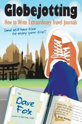 Globejotting : Comment écrire des carnets de voyage extraordinaires (tout en ayant le temps de profiter de votre voyage !) - Globejotting: How to Write Extraordinary Travel Journals (and still have time to enjoy your trip!)