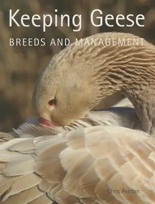 Garder les oies : Races et gestion - Keeping Geese: Breeds and Management