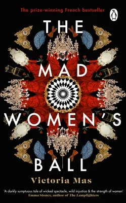 Le bal des folles - Le best-seller international primé et sélectionné par le Sunday Times comme l'un des meilleurs romans du moment. - Mad Women's Ball - The prize-winning, international bestseller and Sunday Times Top Fiction selection