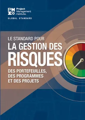 Le standard pour le management des risques dans les portefeuilles, les programmes et les projets (français) - The Standard for Risk Management in Portfolios, Programs, and Projects (French)